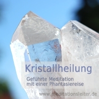 Geführte Meditation zum Download ~ Phantasiereise Kristallheilung